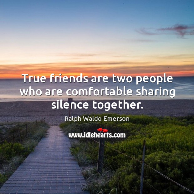 True friends are two people who are comfortable sharing silence together. Image