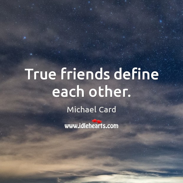 True friends define each other. Michael Card Picture Quote