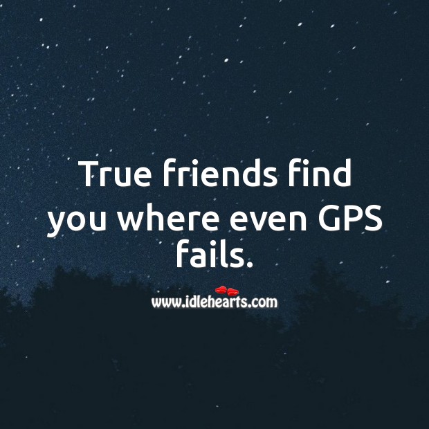 True friends find you where even GPS fails. True Friends Quotes Image