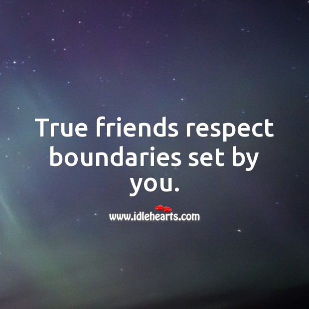 True friends respect boundaries set by you. Respect Quotes Image