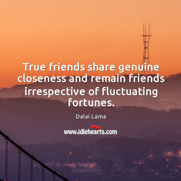 True friends share genuine closeness and remain friends irrespective of fluctuating fortunes. True Friends Quotes Image