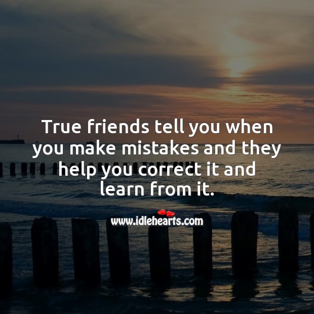 True friends tell you when you make mistakes. Friendship Quotes Image