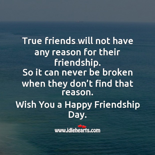 True friends will not have any reason for their friendship. Image