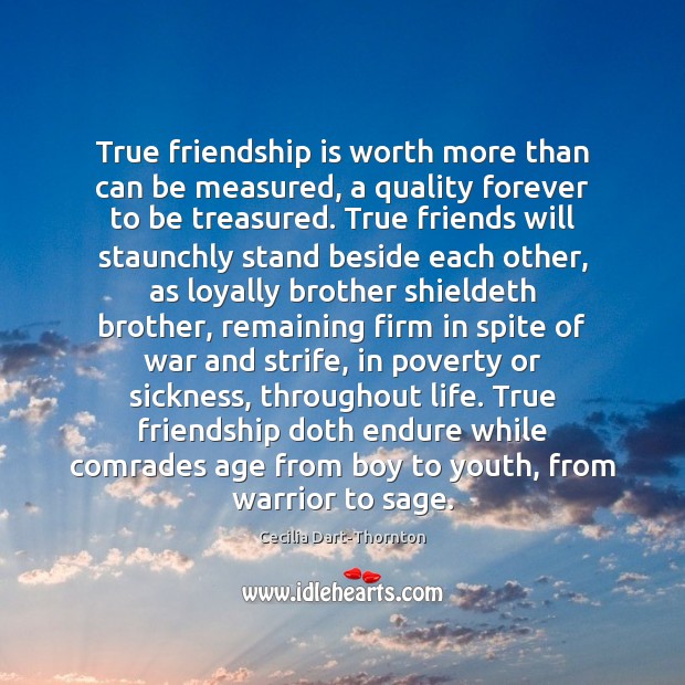 True friendship is worth more than can be measured, a quality forever Cecilia Dart-Thornton Picture Quote
