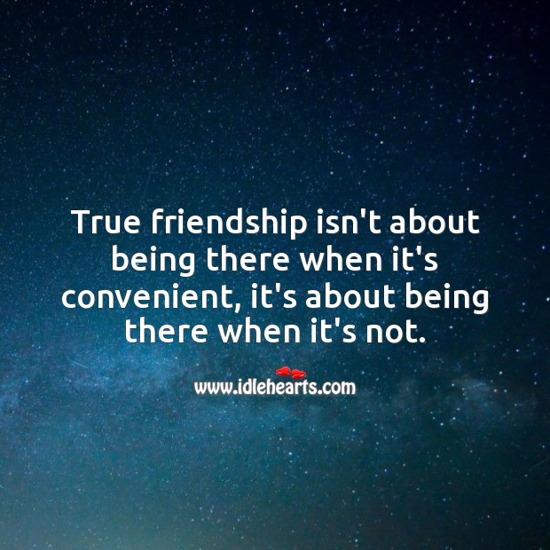 True friendship isn’t about being there when it’s convenient. True Friends Quotes Image