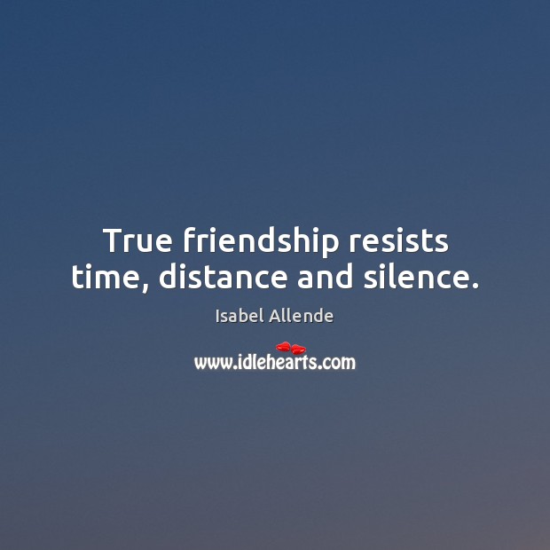 True friendship resists time, distance and silence. Image