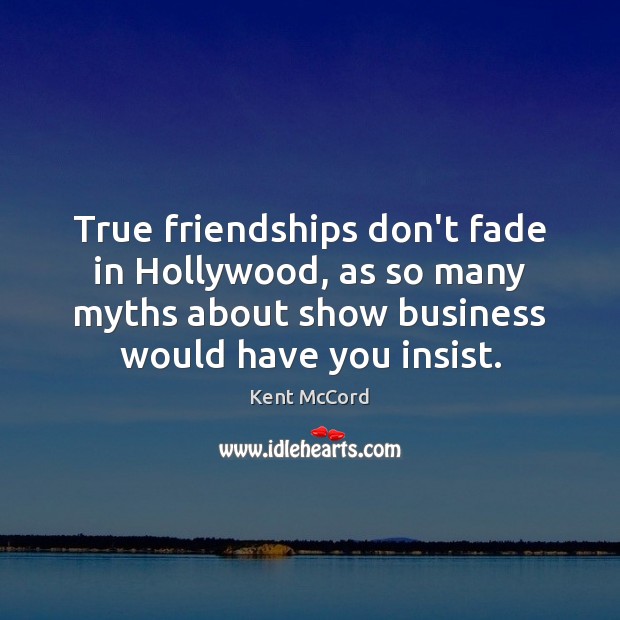 True friendships don’t fade in Hollywood, as so many myths about show Kent McCord Picture Quote