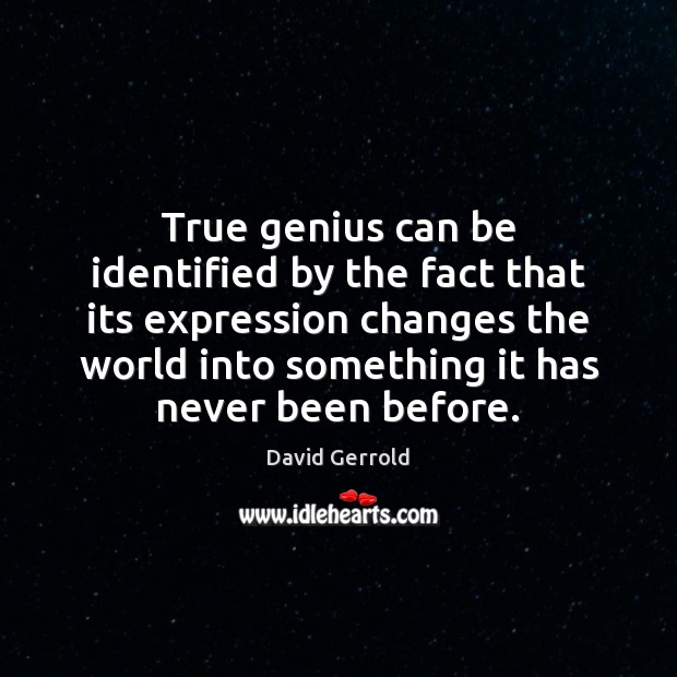 True genius can be identified by the fact that its expression changes David Gerrold Picture Quote