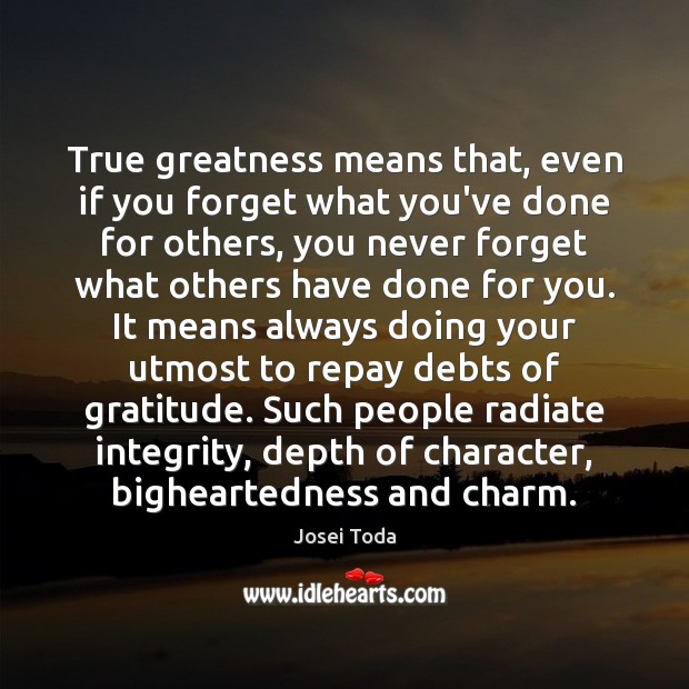 True greatness means that, even if you forget what you’ve done for Image