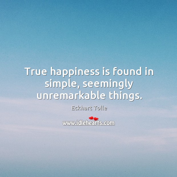 True happiness is found in simple, seemingly unremarkable things. Image