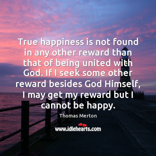 True happiness is not found in any other reward than that of Image