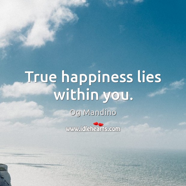 True happiness lies within you. Og Mandino Picture Quote