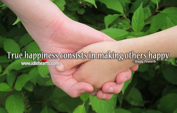 True happiness consists in making others happy. Hindu Proverbs Image