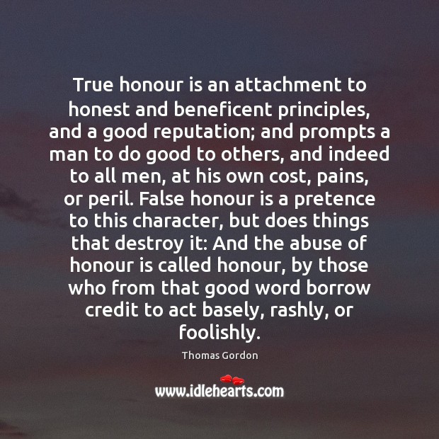True honour is an attachment to honest and beneficent principles, and a 