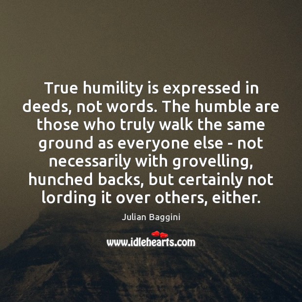 True humility is expressed in deeds, not words. The humble are those Image