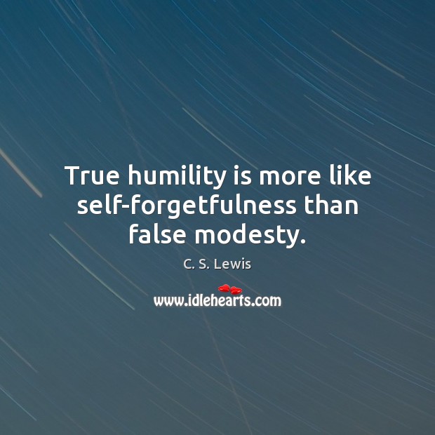True humility is more like self-forgetfulness than false modesty. Image