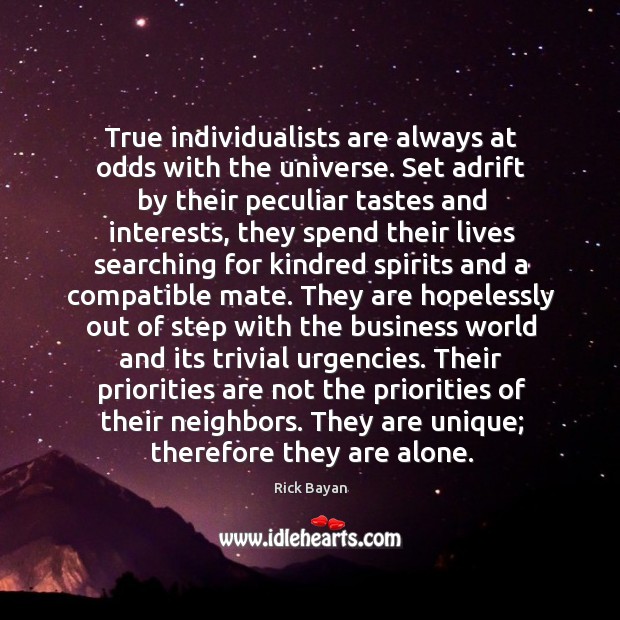 True individualists are always at odds with the universe. Set adrift by Rick Bayan Picture Quote
