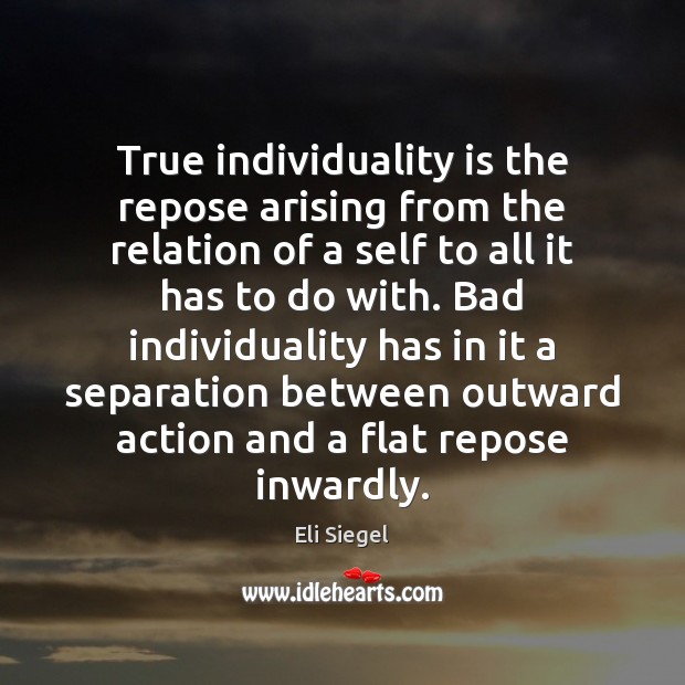 True individuality is the repose arising from the relation of a self Eli Siegel Picture Quote