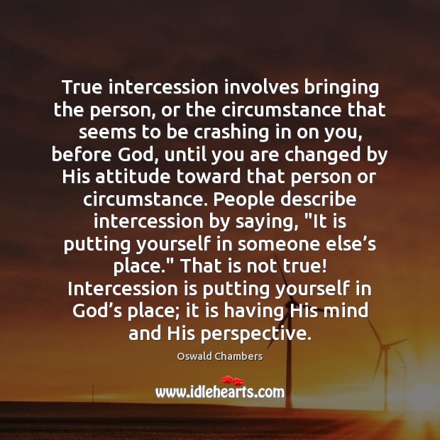 True intercession involves bringing the person, or the circumstance that seems to Image