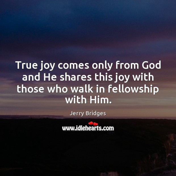 True joy comes only from God and He shares this joy with Jerry Bridges Picture Quote