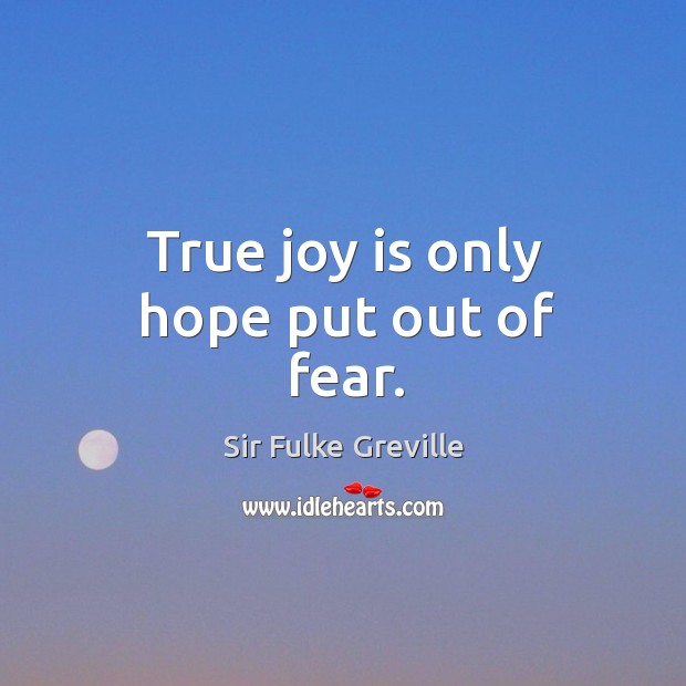 True joy is only hope put out of fear. True Joy Quotes Image