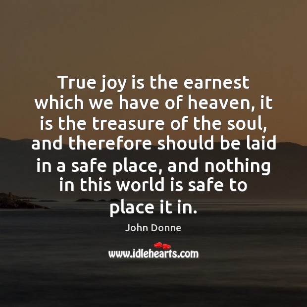 True joy is the earnest which we have of heaven, it is True Joy Quotes Image