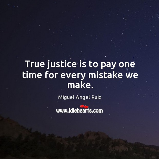 True justice is to pay one time for every mistake we make. Image