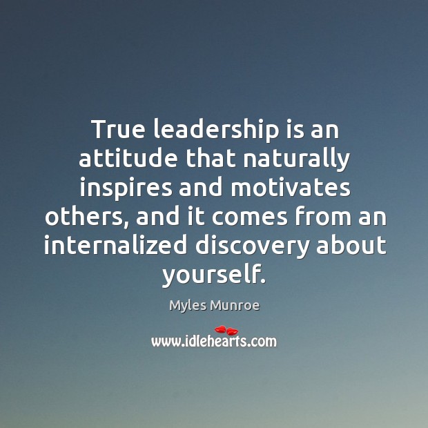 True leadership is an attitude that naturally inspires and motivates others, and Leadership Quotes Image