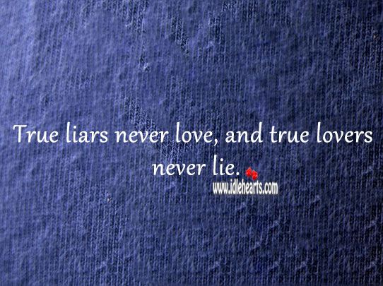 True liars never love, and true lovers never lie. Relationship Advice Image
