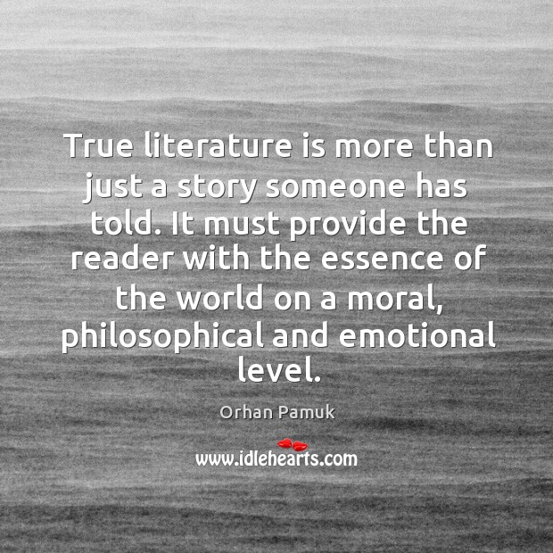 True literature is more than just a story someone has told. It Orhan Pamuk Picture Quote