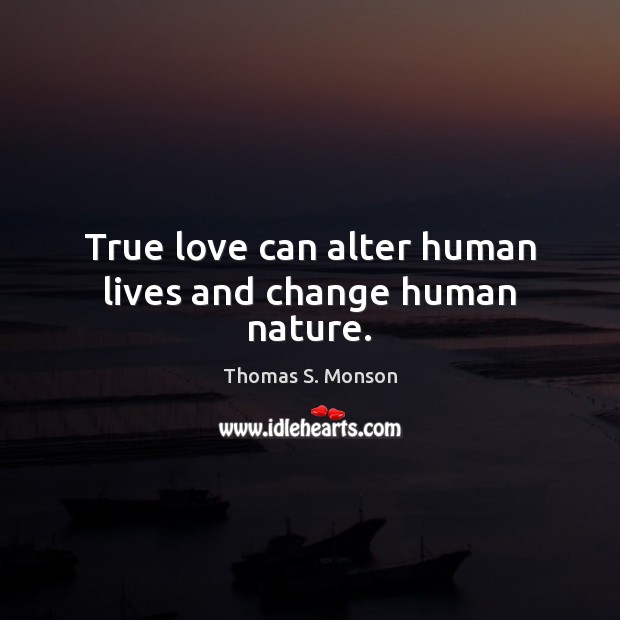 True love can alter human lives and change human nature. True Love Quotes Image