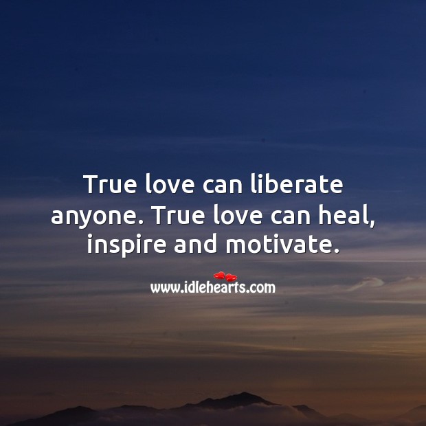 True love can heal, inspire and motivate. Heal Quotes Image