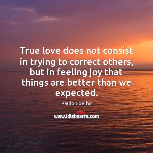 True love does not consist in trying to correct others, but in Image