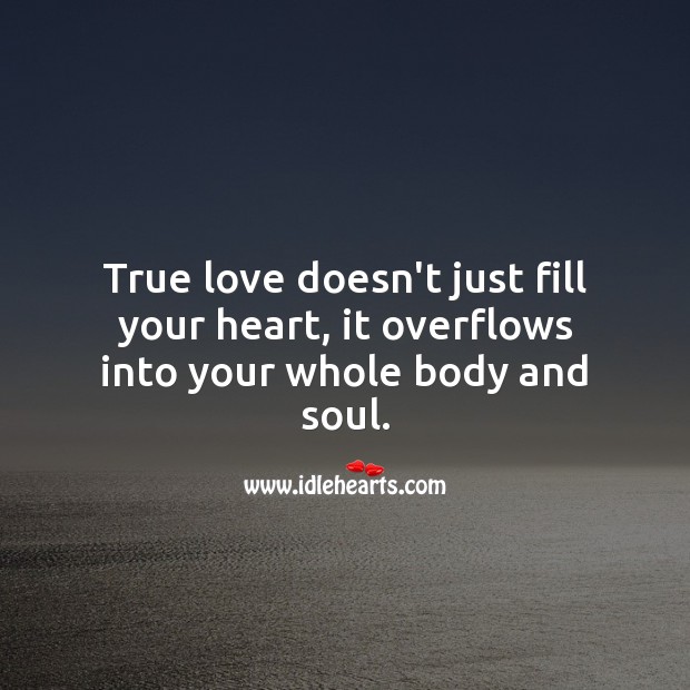 True love doesn’t just fill your heart, it overflows. True Love Quotes Image