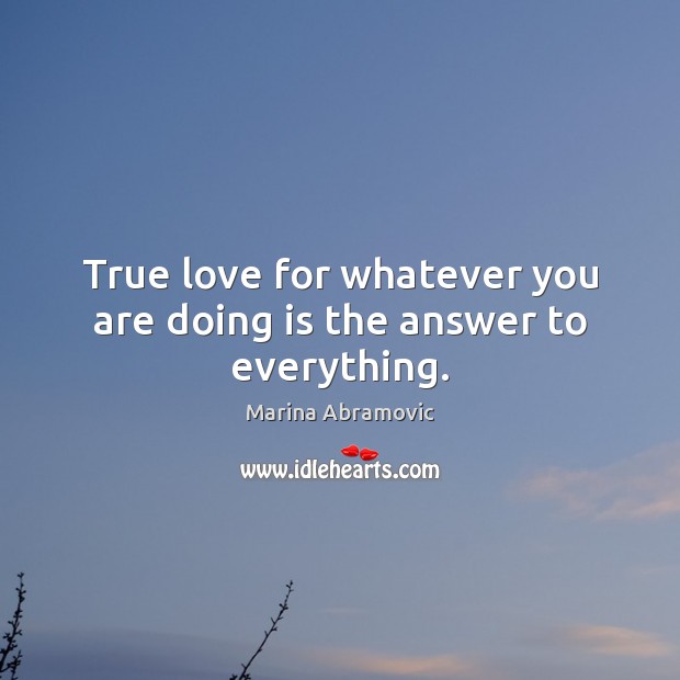 True love for whatever you are doing is the answer to everything. True Love Quotes Image