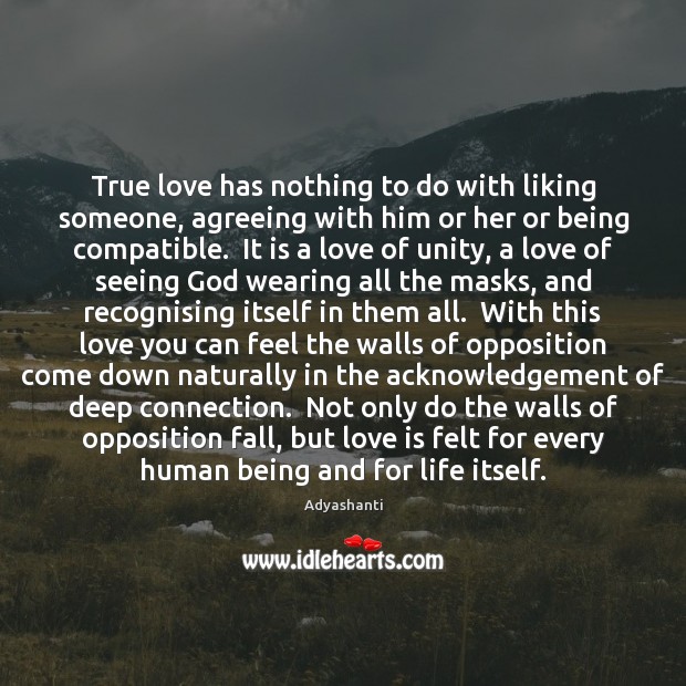 True love has nothing to do with liking someone, agreeing with him Adyashanti Picture Quote