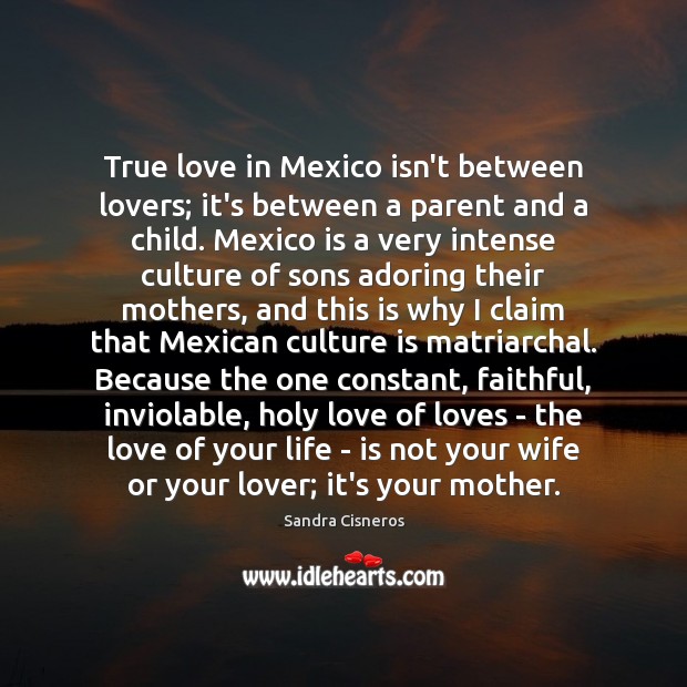 True love in Mexico isn’t between lovers; it’s between a parent and True Love Quotes Image