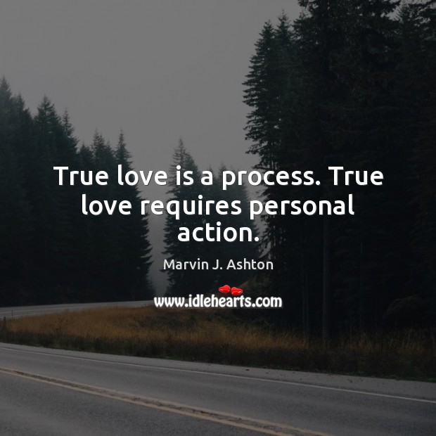 True love is a process. True love requires personal action. Image
