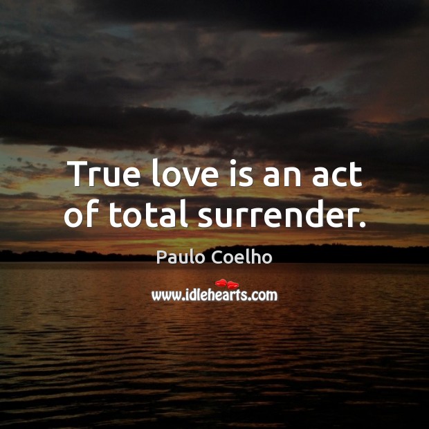 True love is an act of total surrender. Love Is Quotes Image