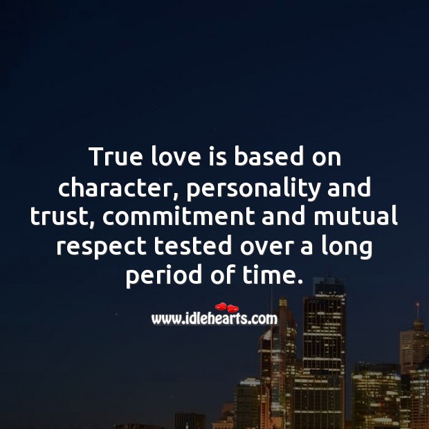 True love is based on character, trust, commitment and mutual respect. True Love Quotes Image