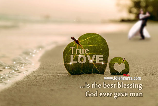 True love is the best blessing God ever gave man. True Love Quotes Image