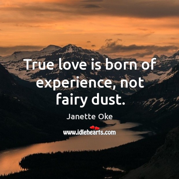 True love is born of experience, not fairy dust. True Love Quotes Image
