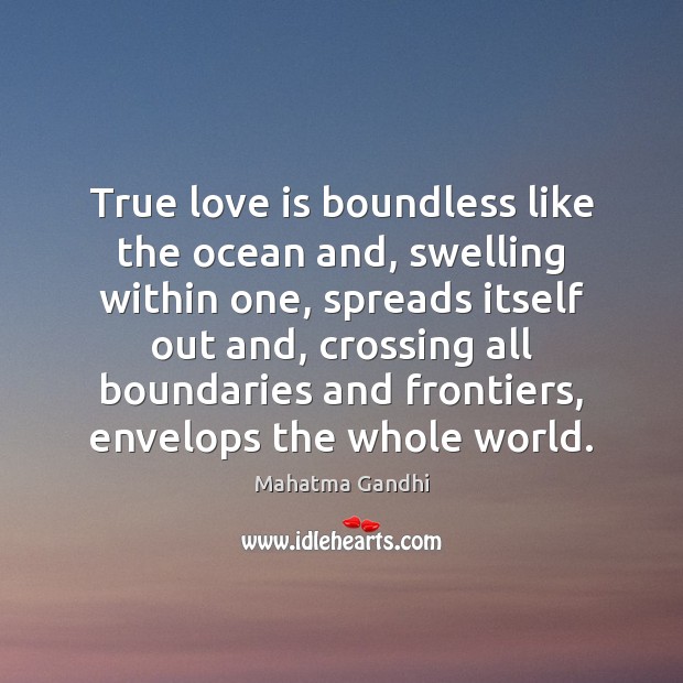 True love is boundless like the ocean and, swelling within one, spreads Image
