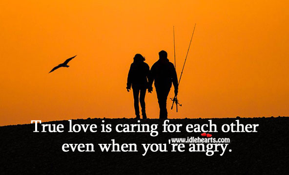 True love is caring for each other even when you’re angry. Care Quotes Image