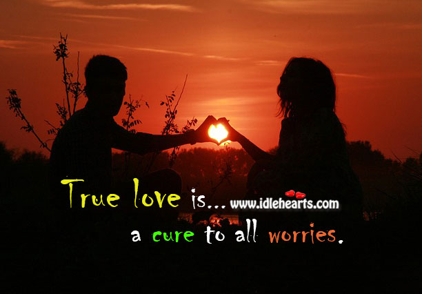 True love is a cure to all worries. Love Is Quotes Image