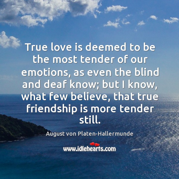 True love is deemed to be the most tender of our emotions, True Friends Quotes Image
