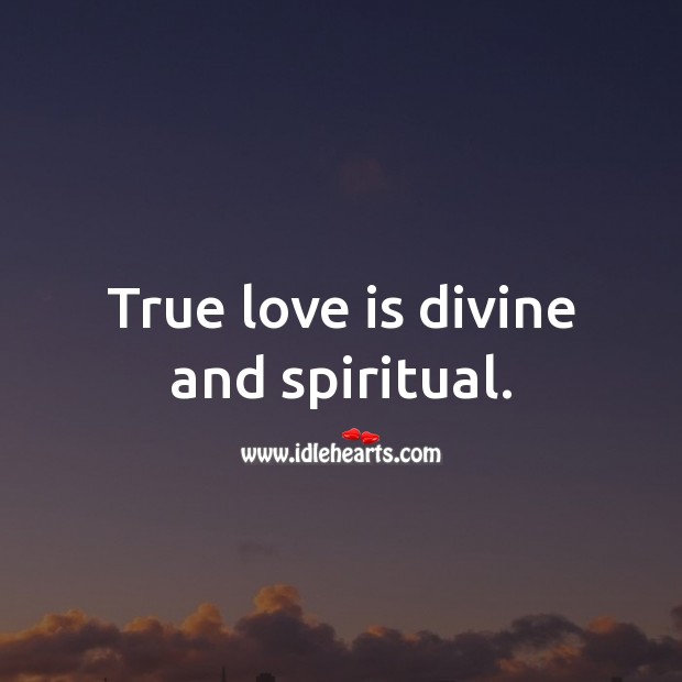 True love is divine and spiritual. Spiritual Love Quotes Image