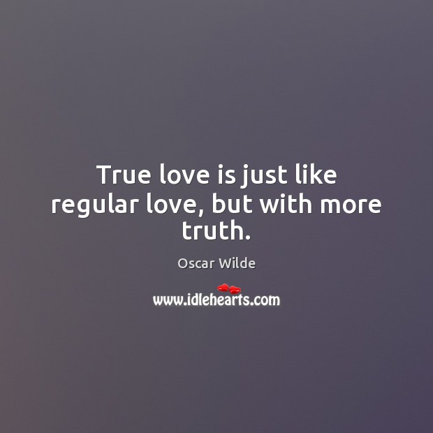 True love is just like regular love, but with more truth. Image