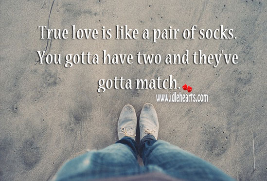True love is like a pair of socks. True Love Quotes Image