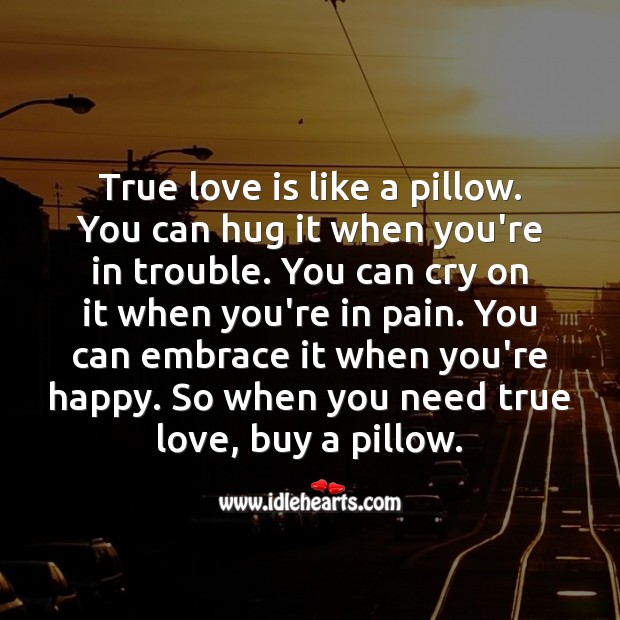 True love is like a pillow. Funny Love Messages Image